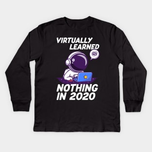 Virtually learned nothing in 2020 Virtual Learning Funny Sarcastic Gift Kids Long Sleeve T-Shirt